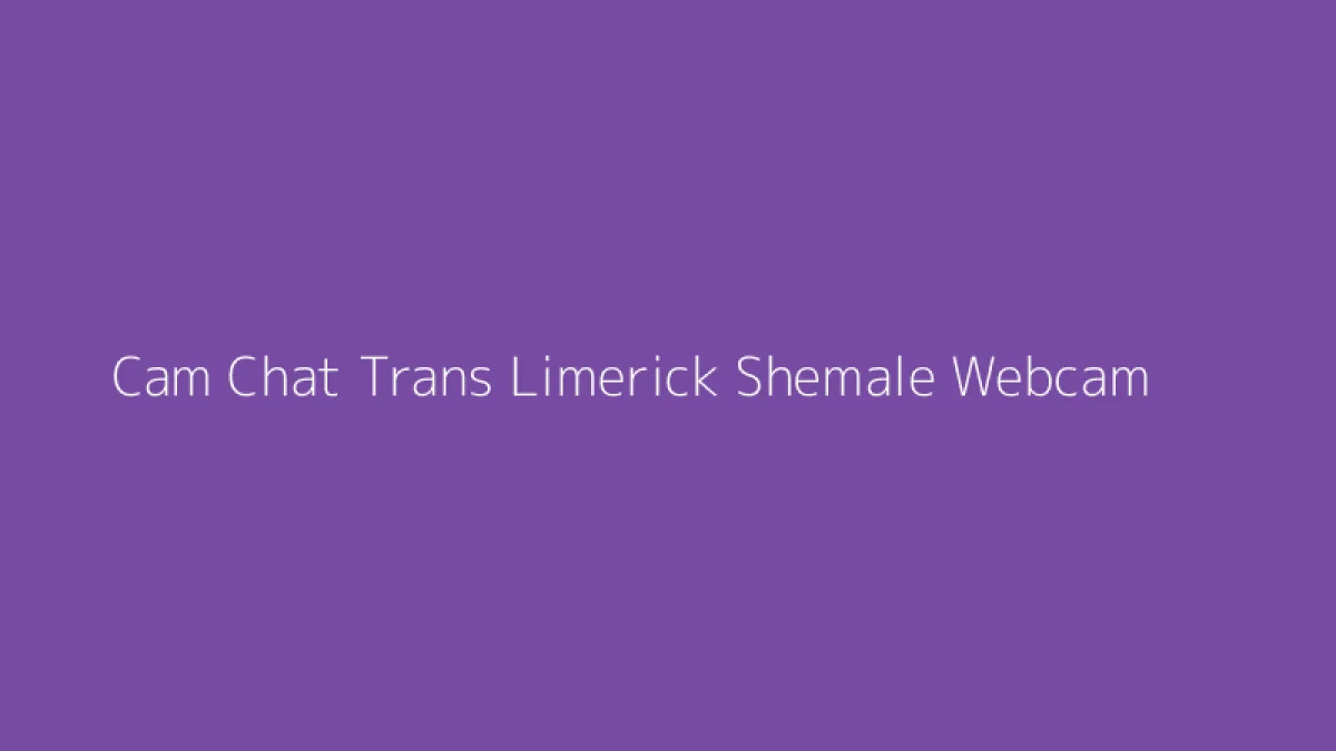 Cam Chat Trans Limerick Shemale Webcam