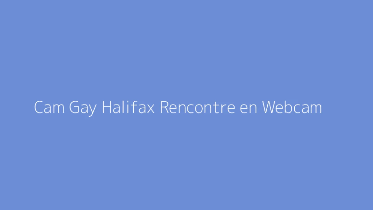 Cam Gay Halifax Rencontre en Webcam