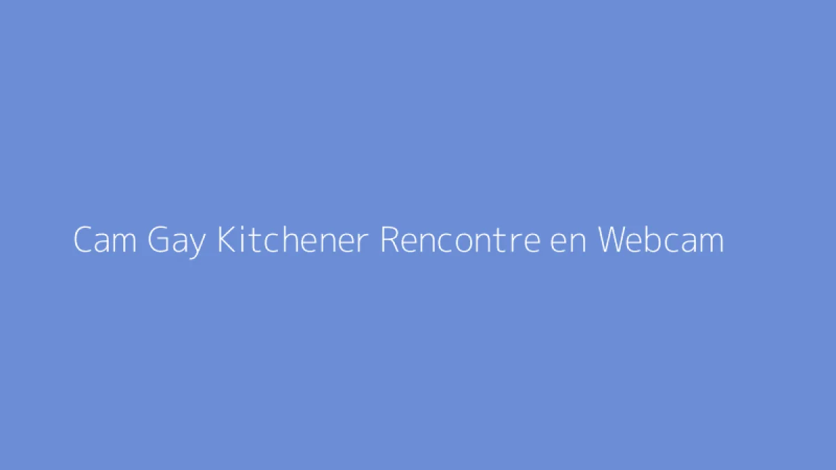Cam Gay Kitchener Rencontre en Webcam