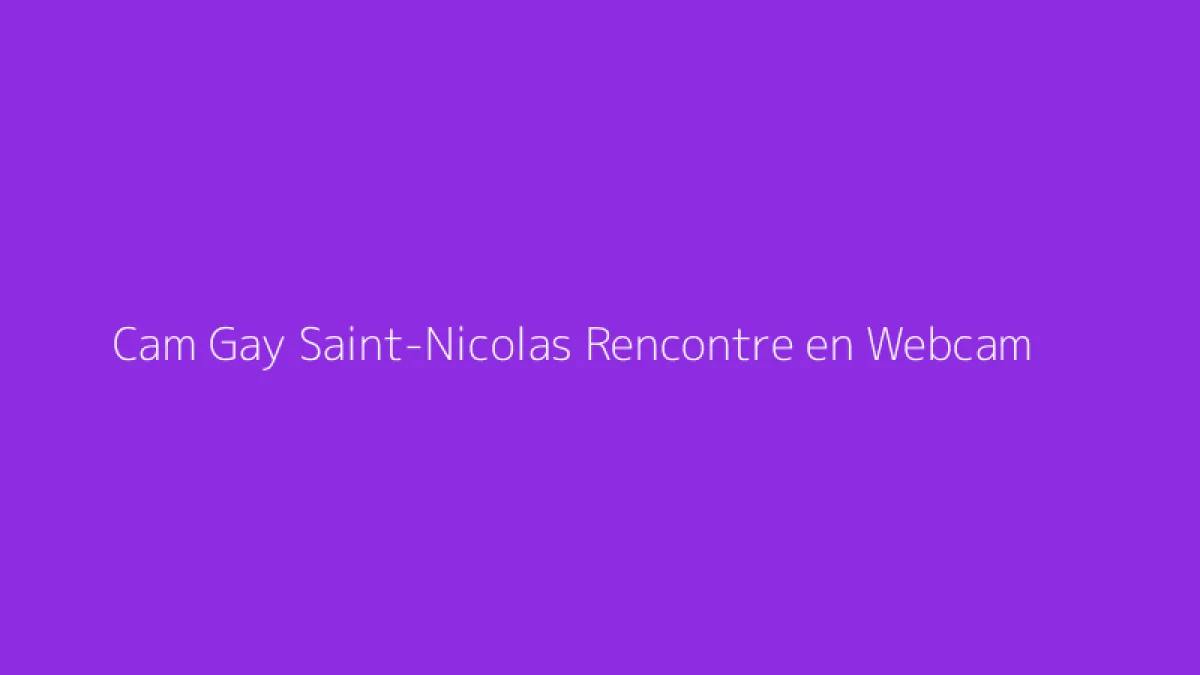 Cam Gay Saint-Nicolas Rencontre en Webcam