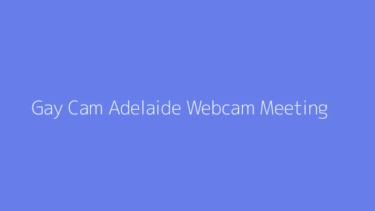 Gay Cam Adelaide Webcam Meeting