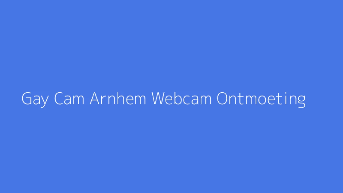Gay Cam Arnhem Webcam Ontmoeting