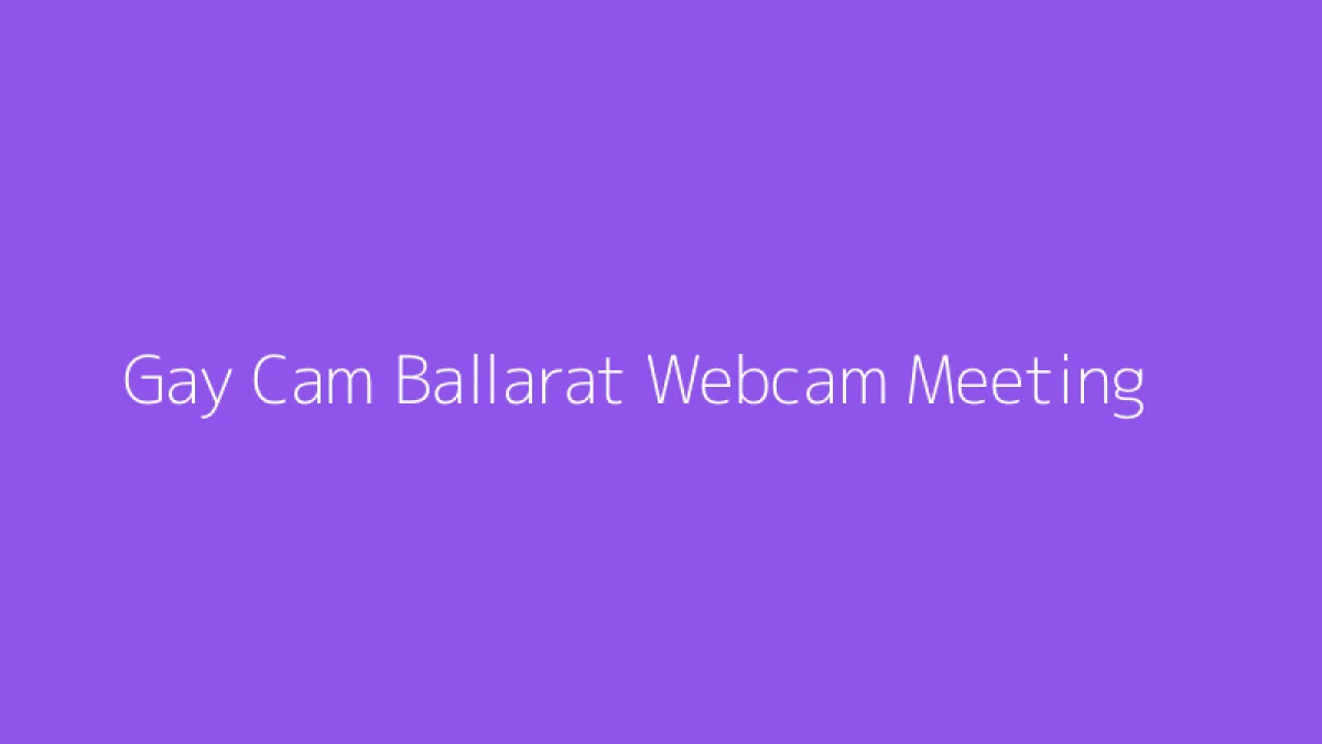 Gay Cam Ballarat Webcam Meeting