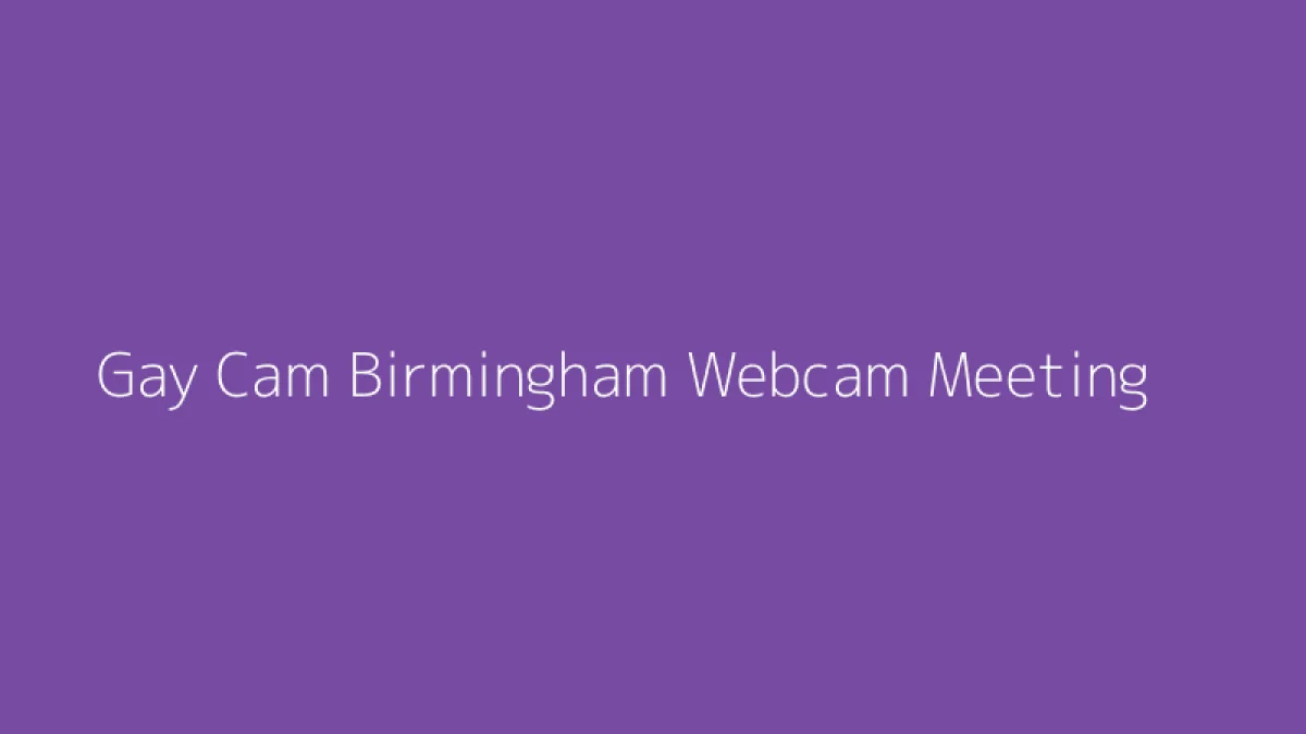 Gay Cam Birmingham Webcam Meeting