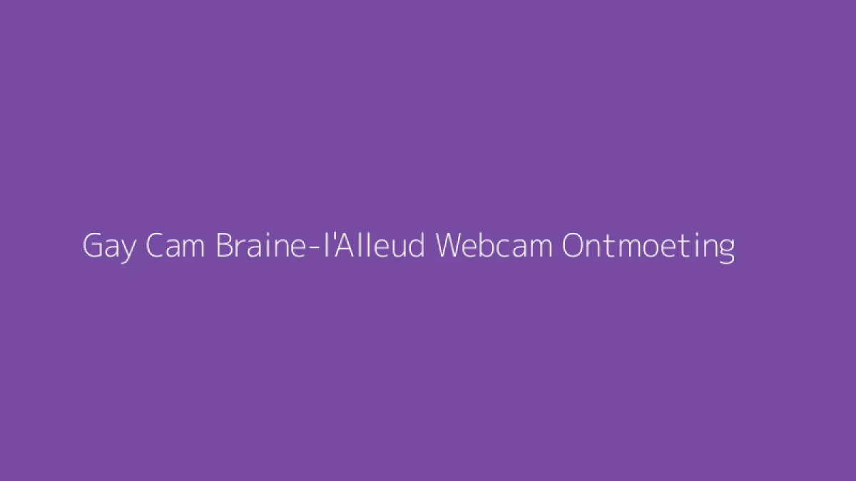 Gay Cam Braine-l'Alleud Webcam Ontmoeting