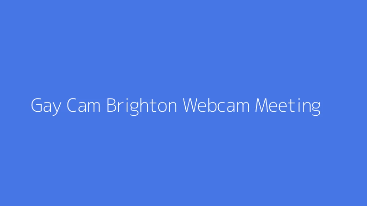Gay Cam Brighton Webcam Meeting