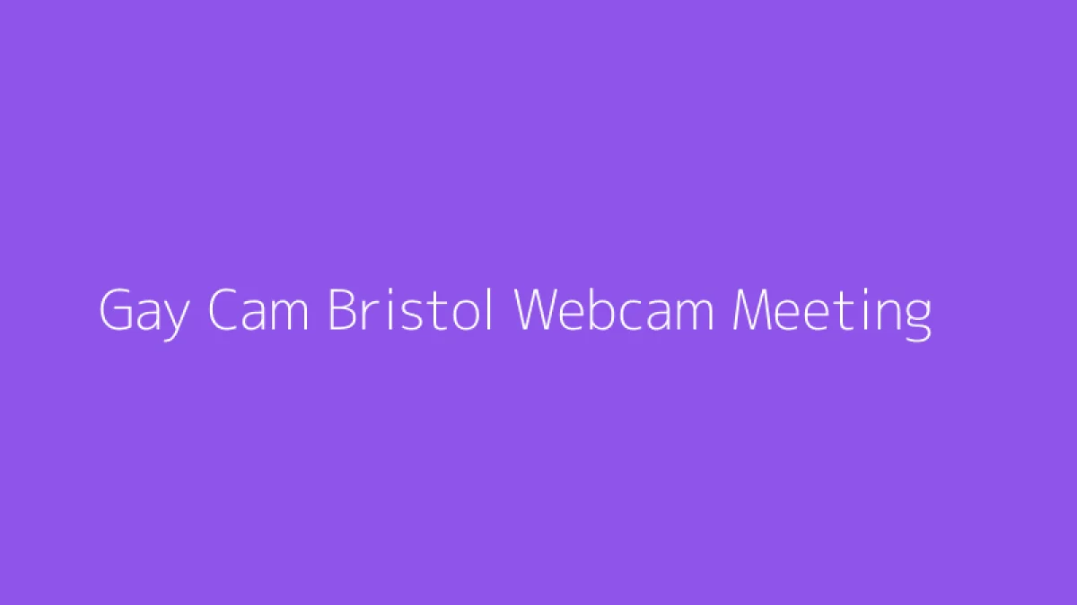 Gay Cam Bristol Webcam Meeting