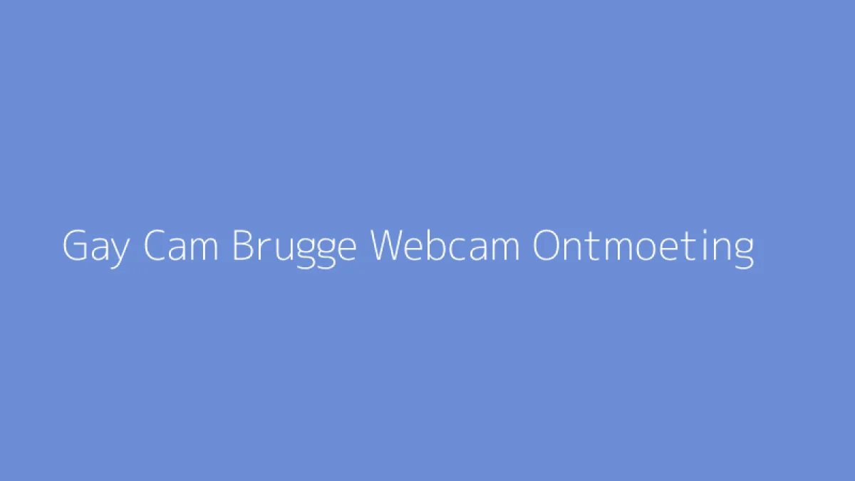 Gay Cam Brugge Webcam Ontmoeting