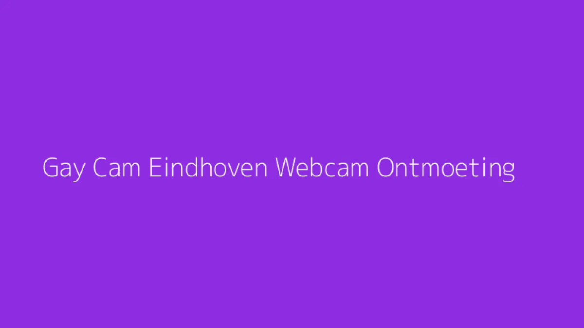 Gay Cam Eindhoven Webcam Ontmoeting