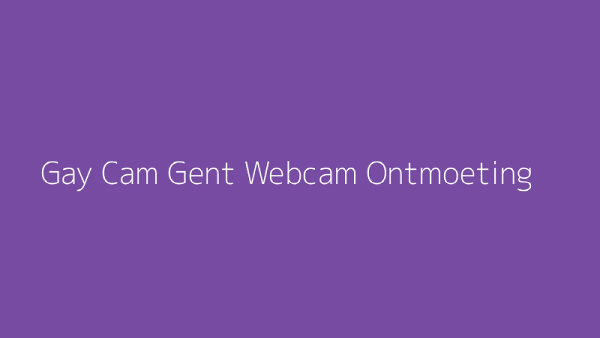 Gay Cam Gent Webcam Ontmoeting