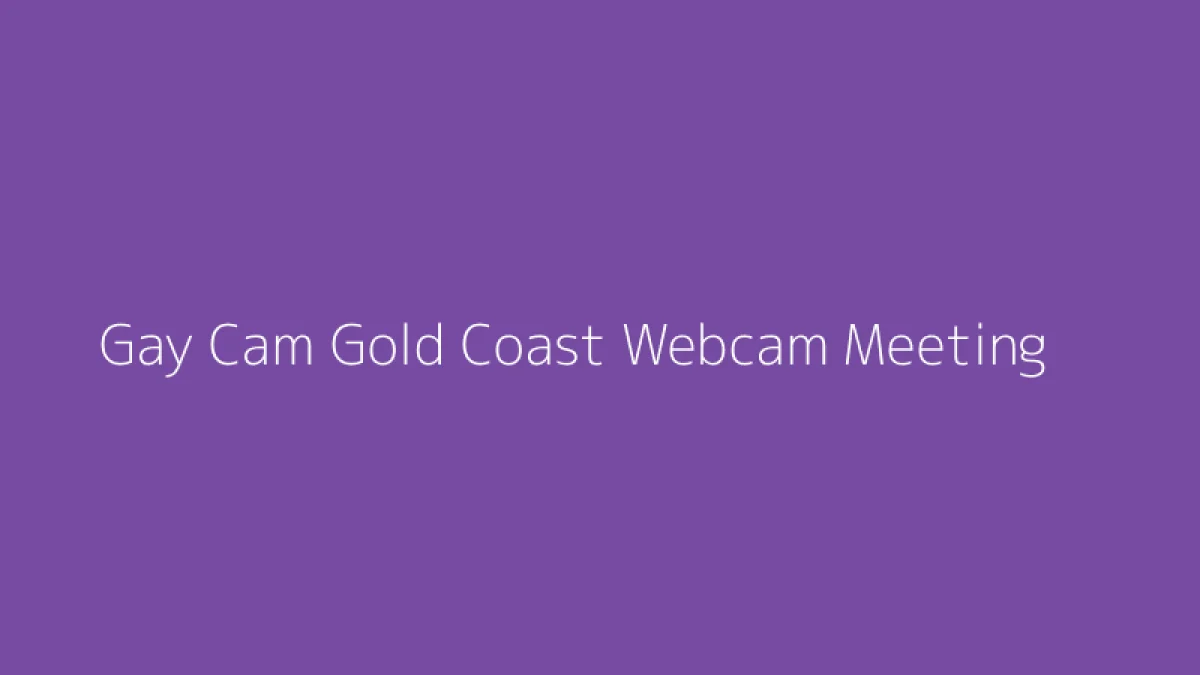 Gay Cam Gold Coast Webcam Meeting