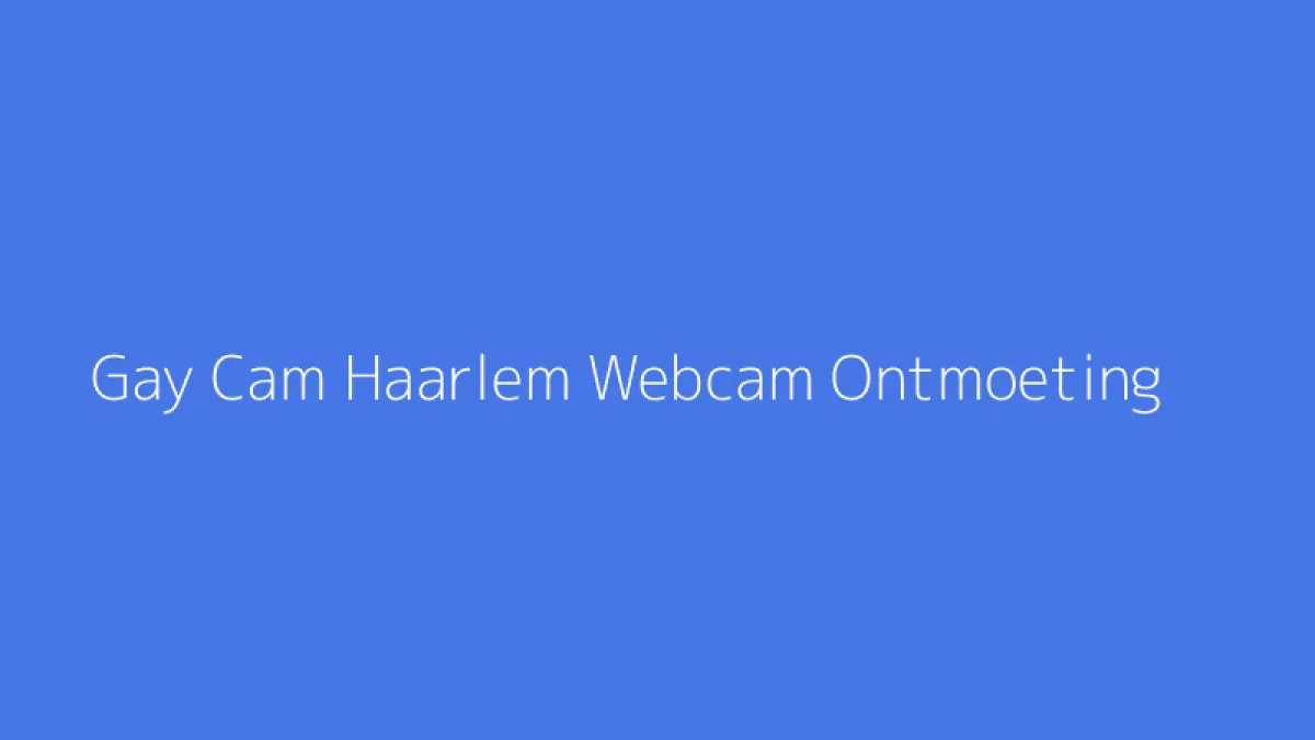 Gay Cam Haarlem Webcam Ontmoeting