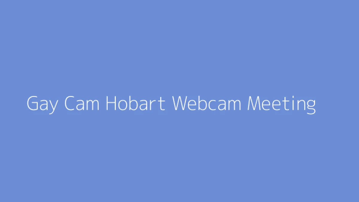 Gay Cam Hobart Webcam Meeting