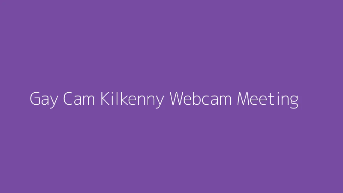 Gay Cam Kilkenny Webcam Meeting