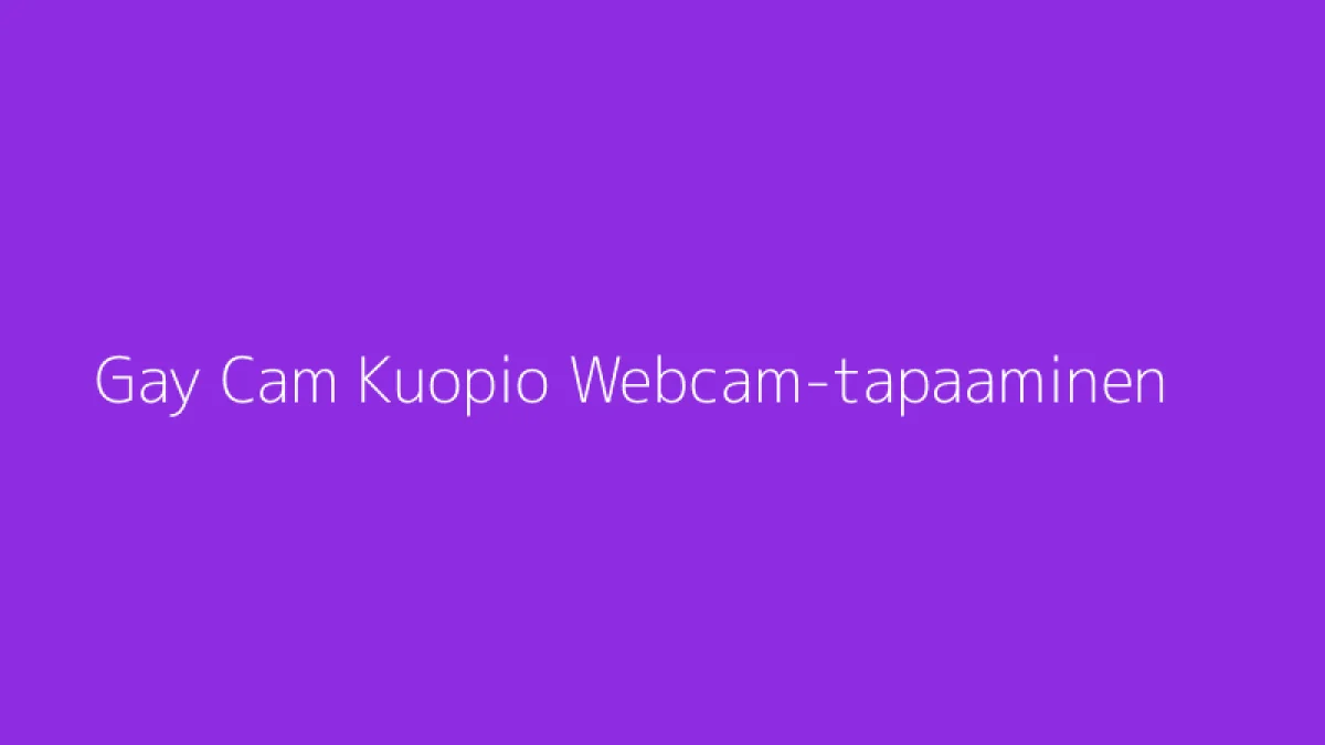 Gay Cam Kuopio Webcam-tapaaminen