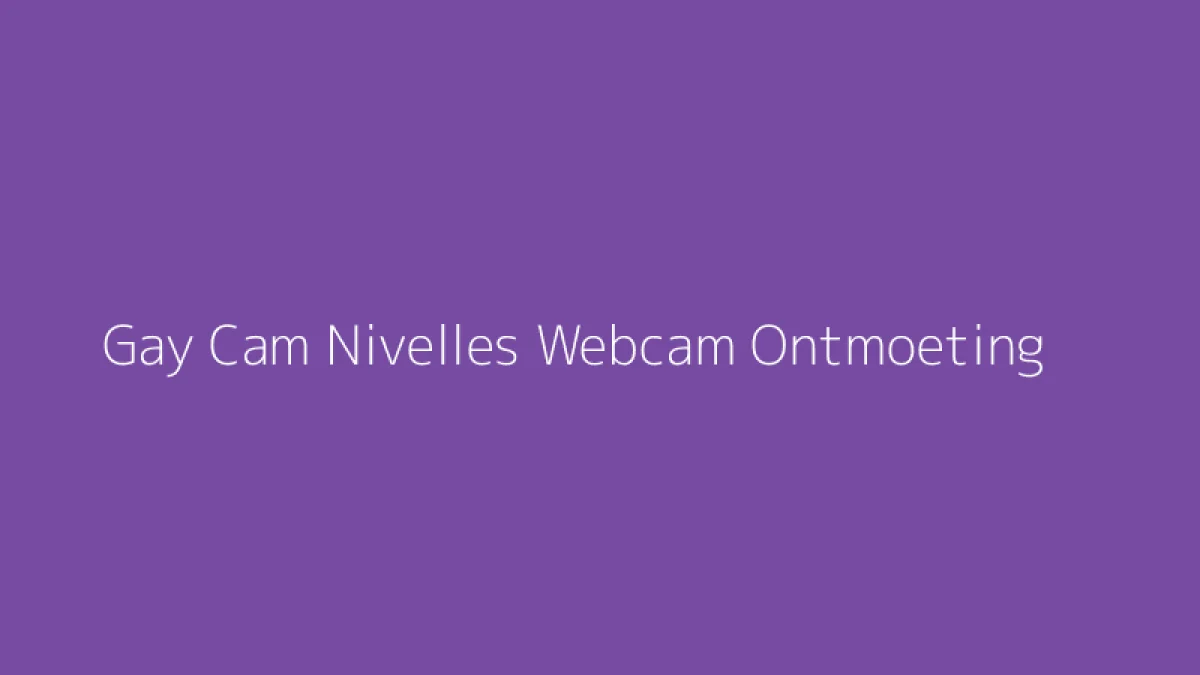 Gay Cam Nivelles Webcam Ontmoeting