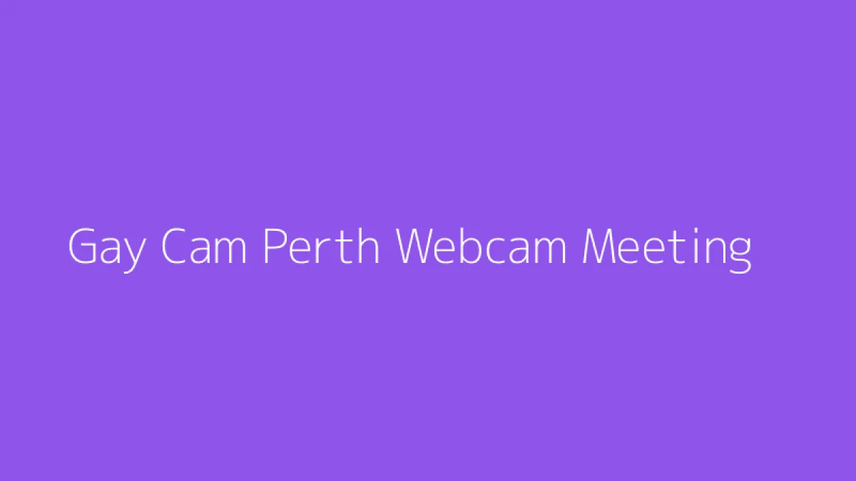 Gay Cam Perth Webcam Meeting