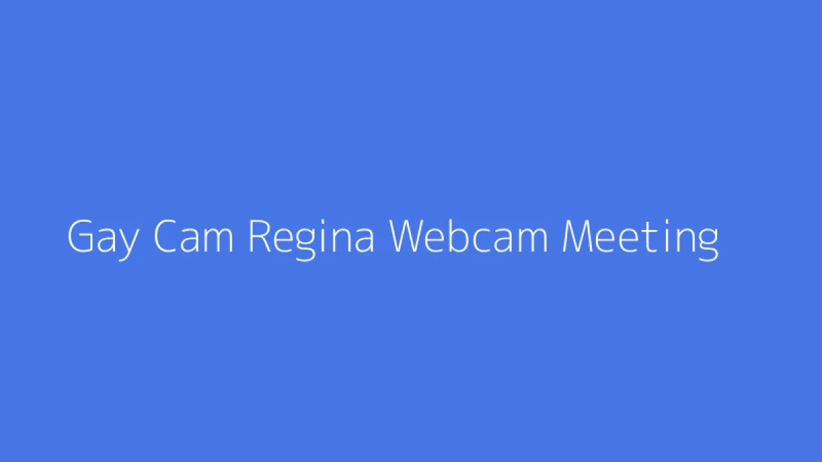 Gay Cam Regina Webcam Meeting