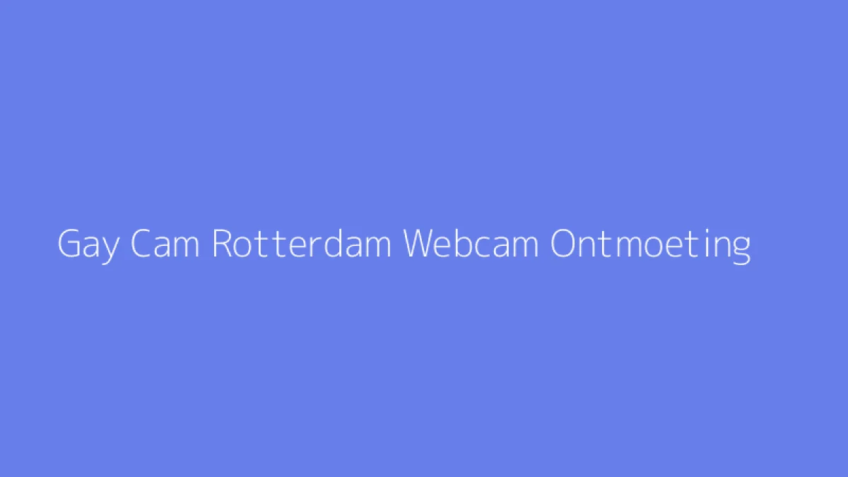 Gay Cam Rotterdam Webcam Ontmoeting