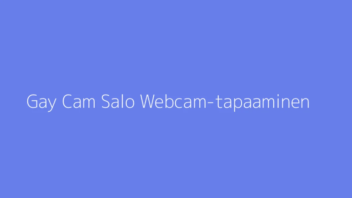 Gay Cam Salo Webcam-tapaaminen