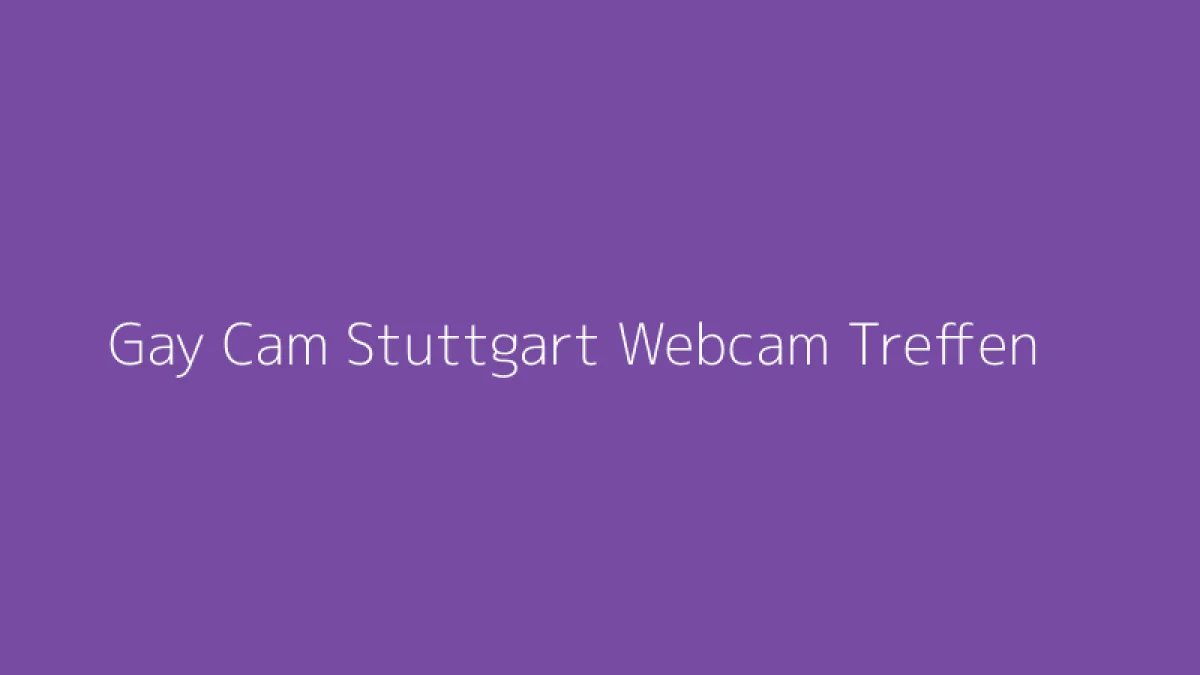 Gay Cam Stuttgart Webcam Treffen