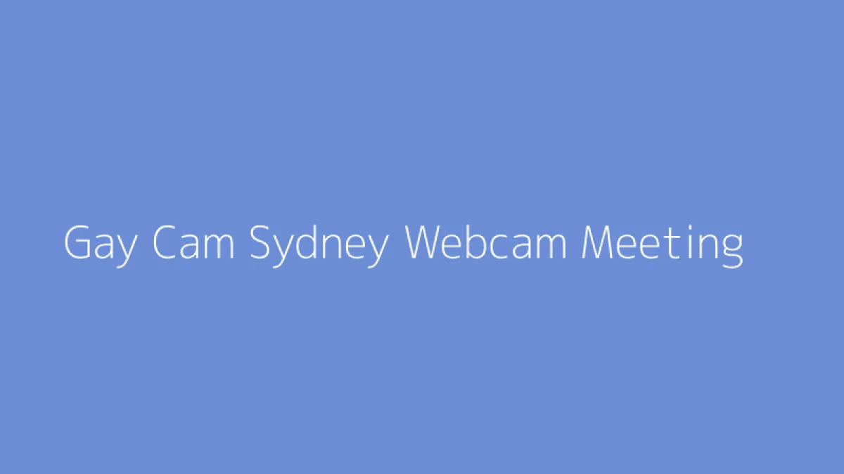 Gay Cam Sydney Webcam Meeting
