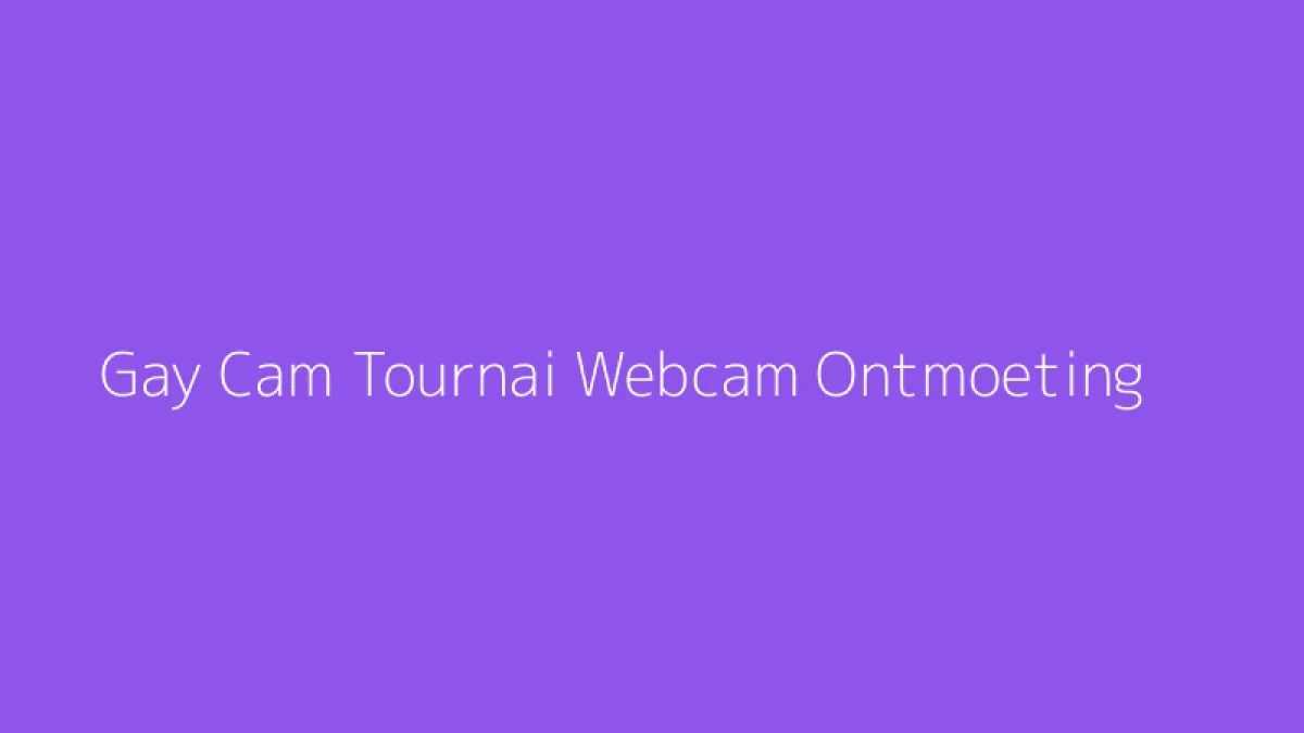 Gay Cam Tournai Webcam Ontmoeting
