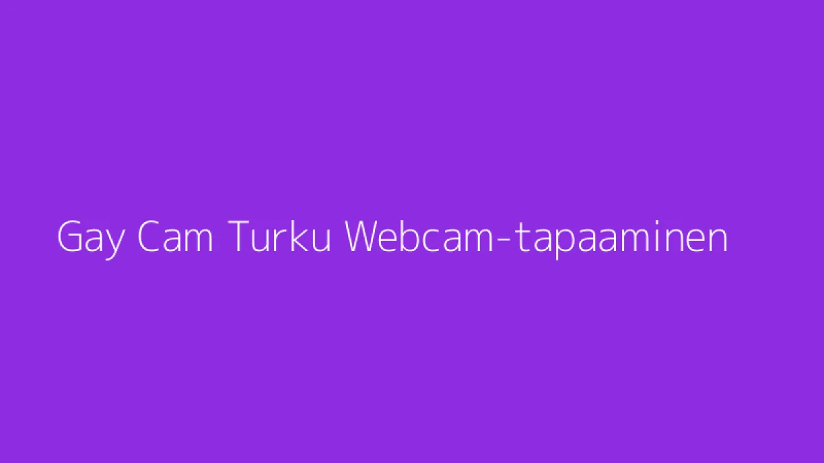 Gay Cam Turku Webcam-tapaaminen