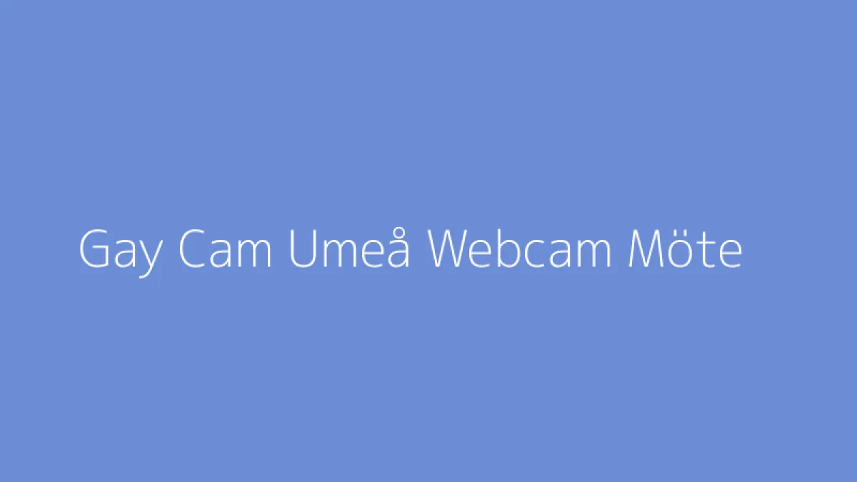 Gay Cam Umeå Webcam Möte
