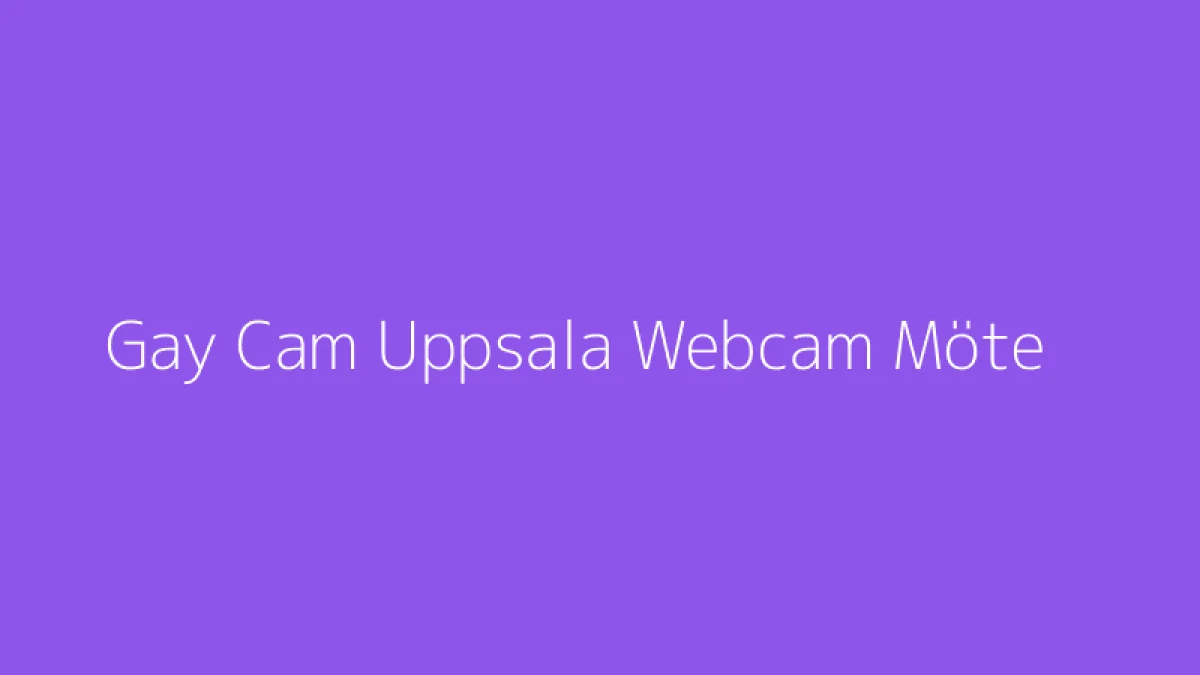 Gay Cam Uppsala Webcam Möte