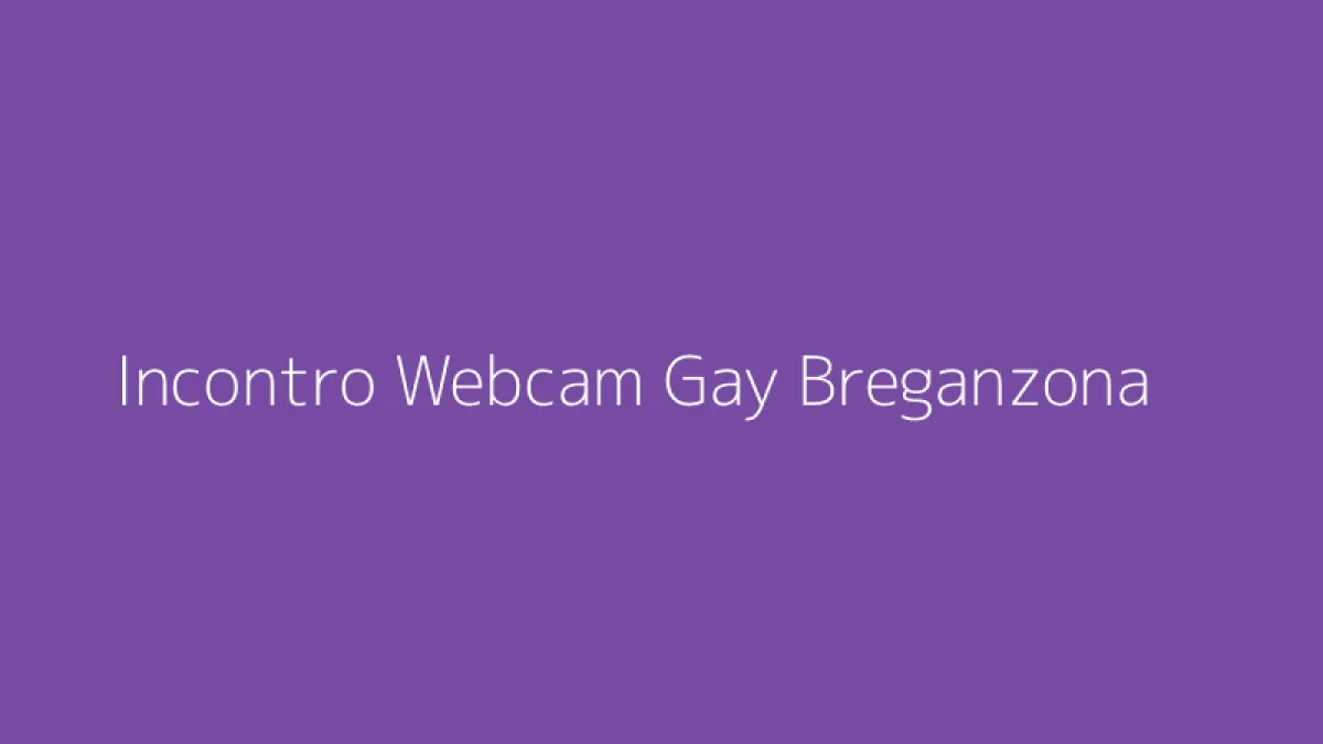 Incontro Webcam Gay Breganzona