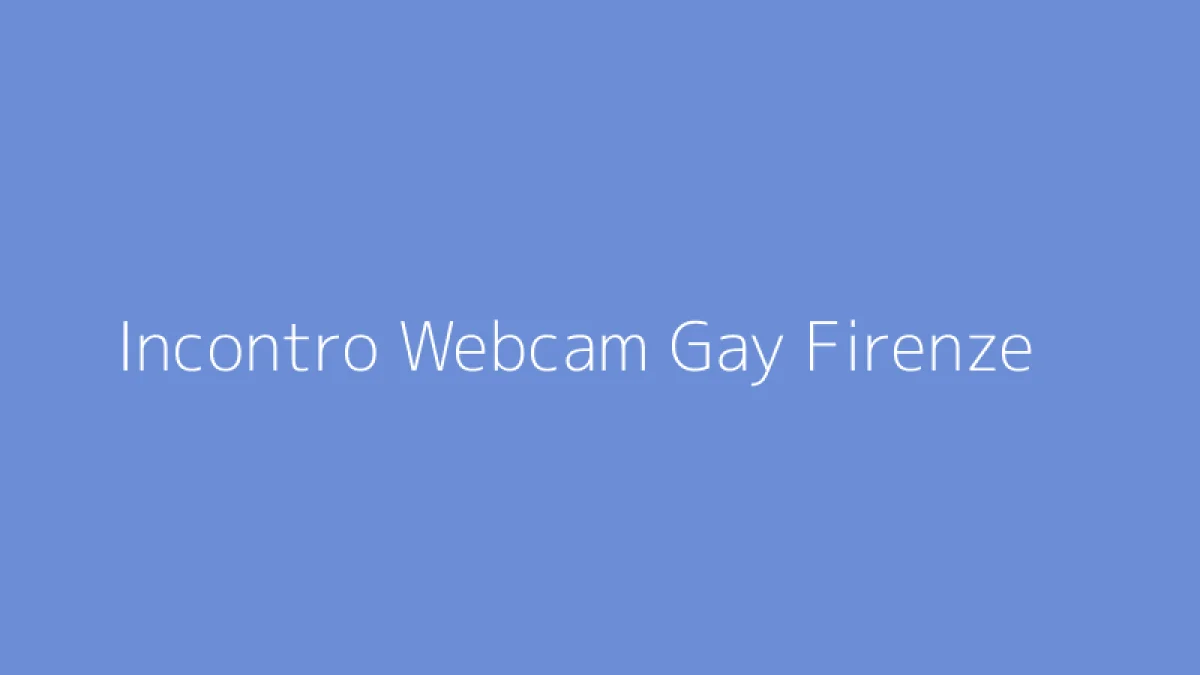 Incontro Webcam Gay Firenze