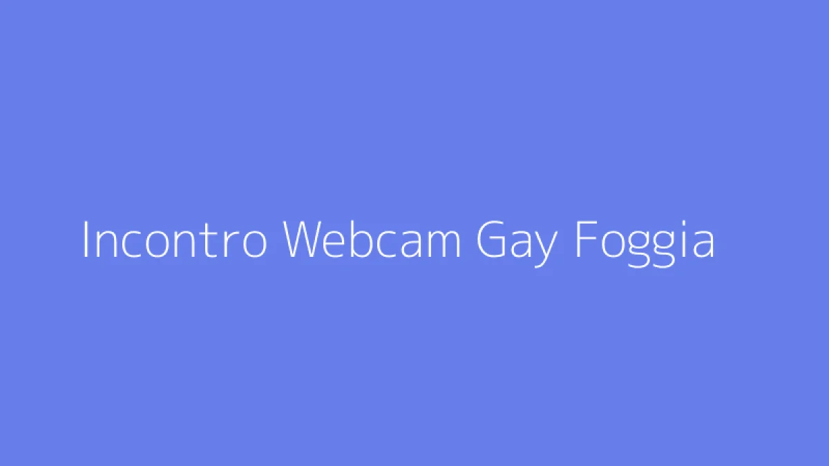 Incontro Webcam Gay Foggia