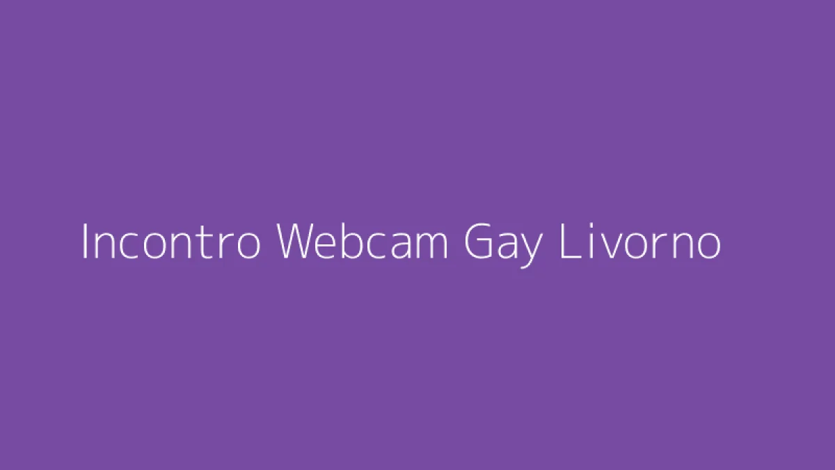 Incontro Webcam Gay Livorno