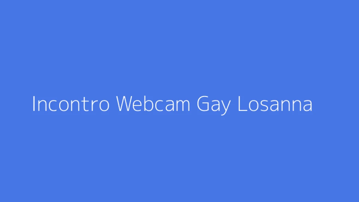 Incontro Webcam Gay Losanna