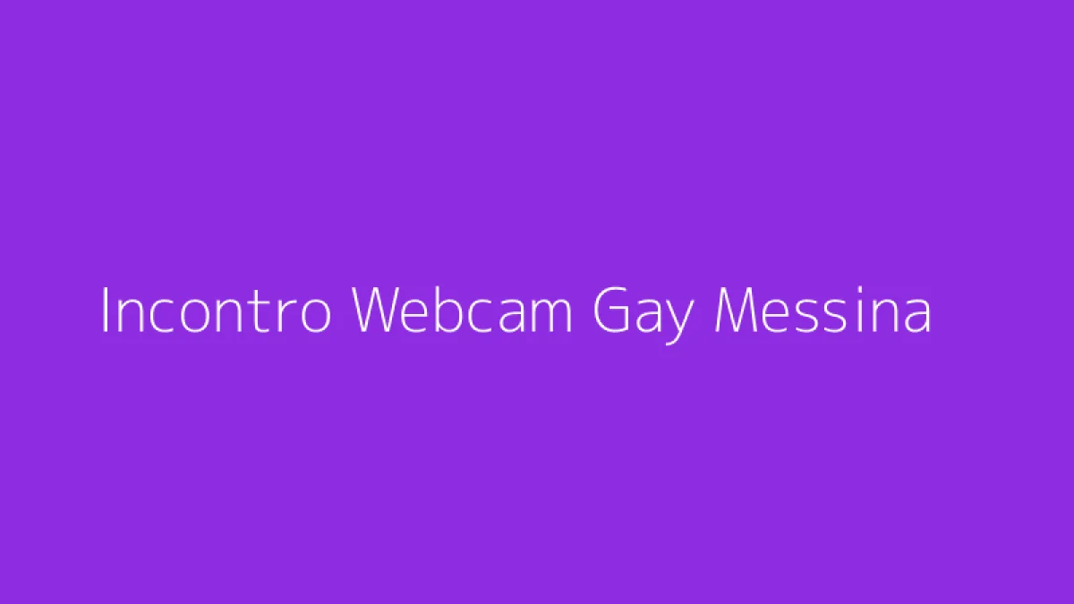 Incontro Webcam Gay Messina