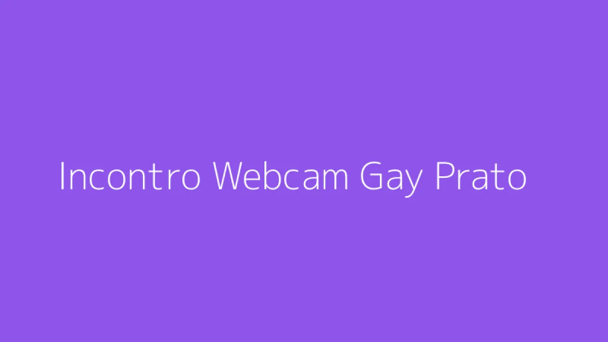 Incontro Webcam Gay Prato