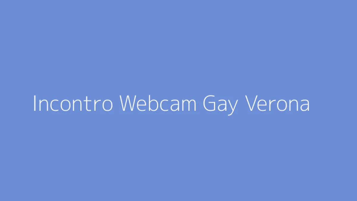 Incontro Webcam Gay Verona