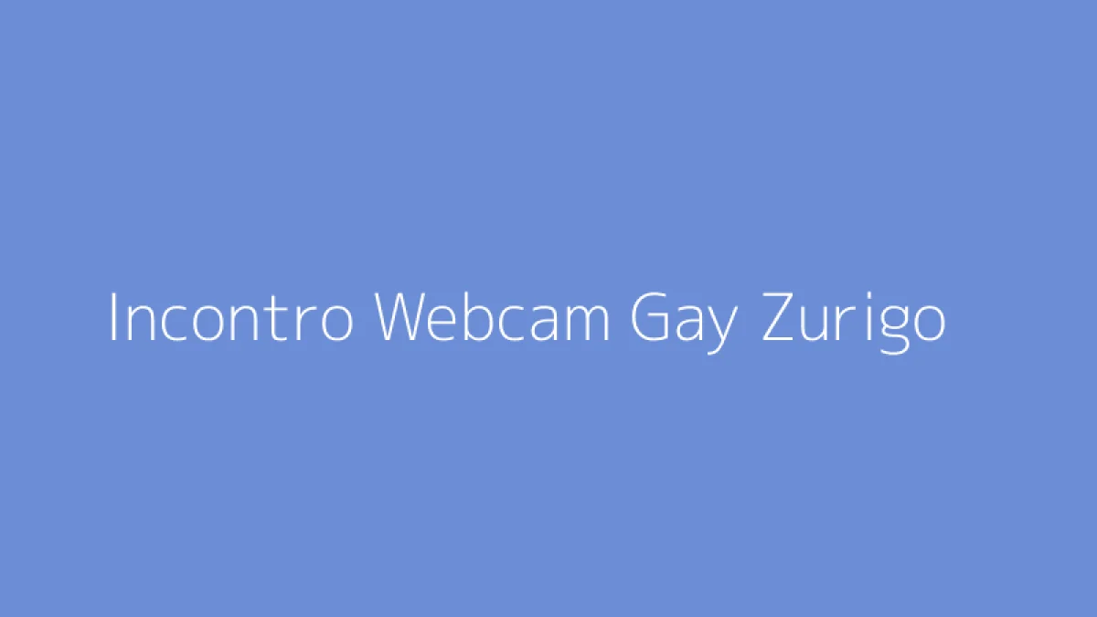 Incontro Webcam Gay Zurigo