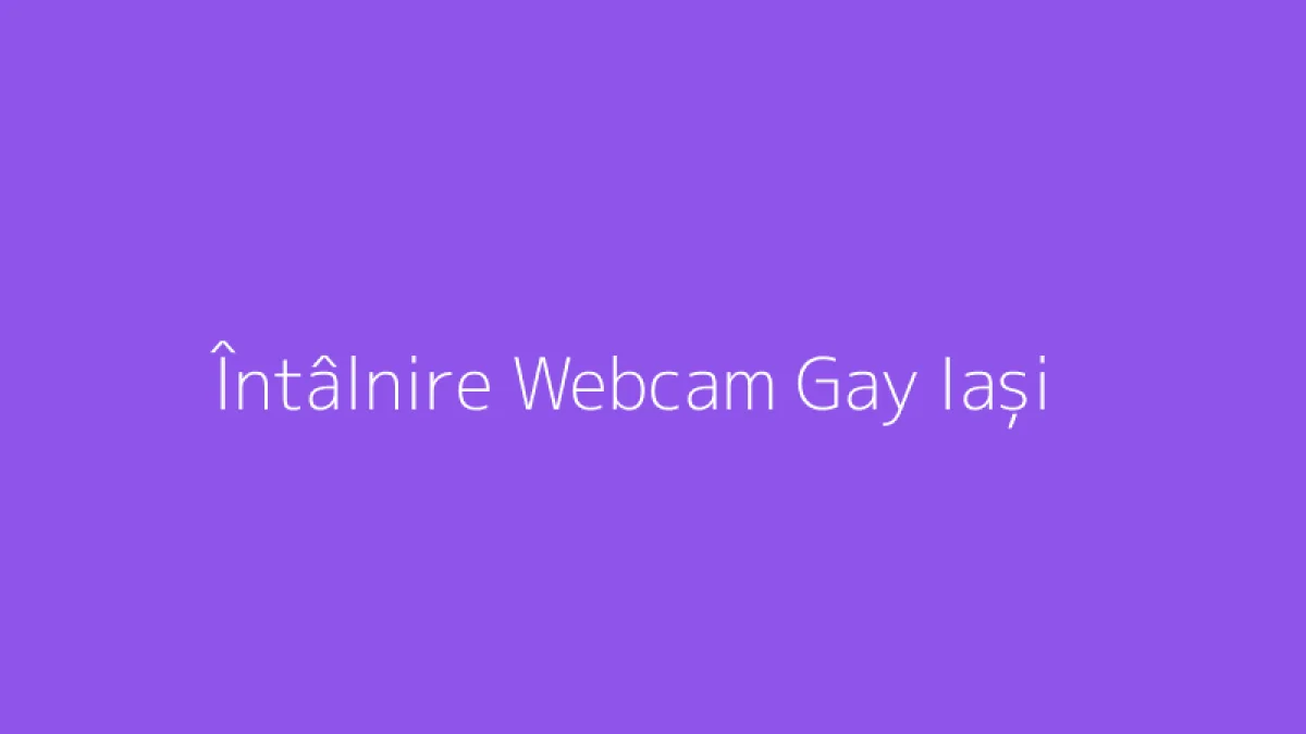 Întâlnire Webcam Gay Iași