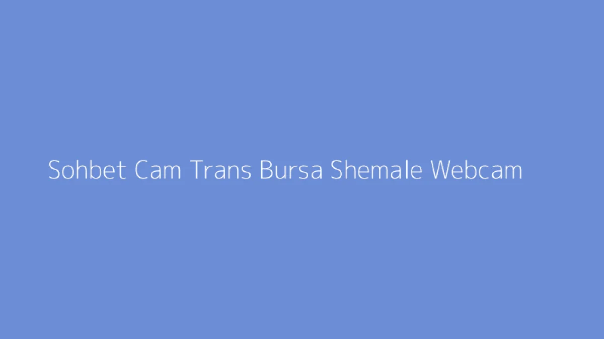Sohbet Cam Trans Bursa Shemale Webcam