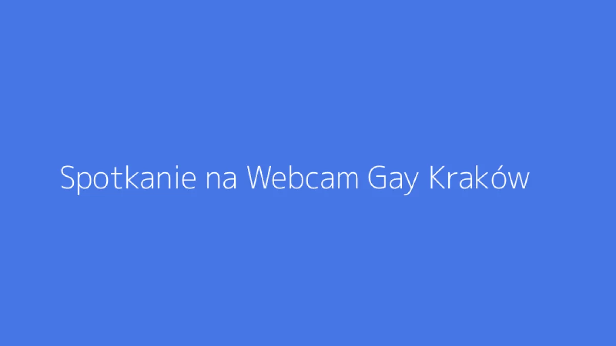Spotkanie na Webcam Gay Kraków