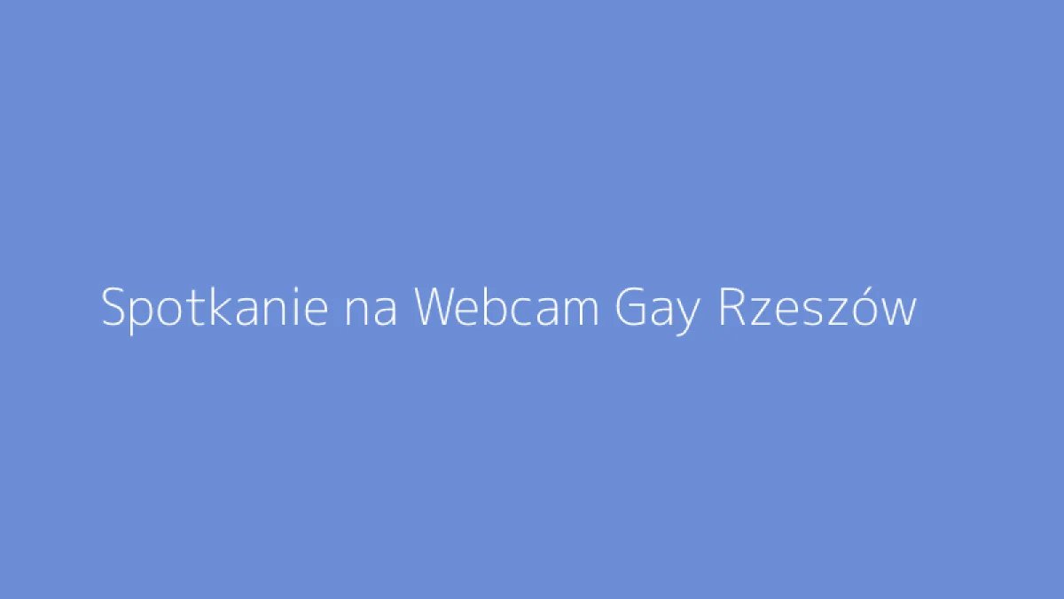 Spotkanie na Webcam Gay Rzeszów